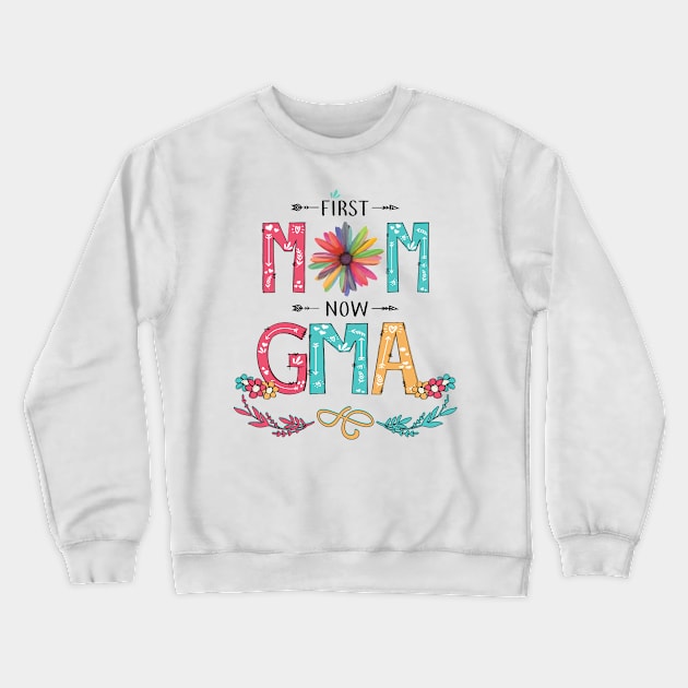 First Mom Now Gma Wildflowers Happy Mothers Day Crewneck Sweatshirt by KIMIKA